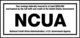 NCUA — Your savings federally insured to at least $250,000 and backed by the full faith and credit of the United States Government. National Credit Union Administration, a U.S. Government Agency.